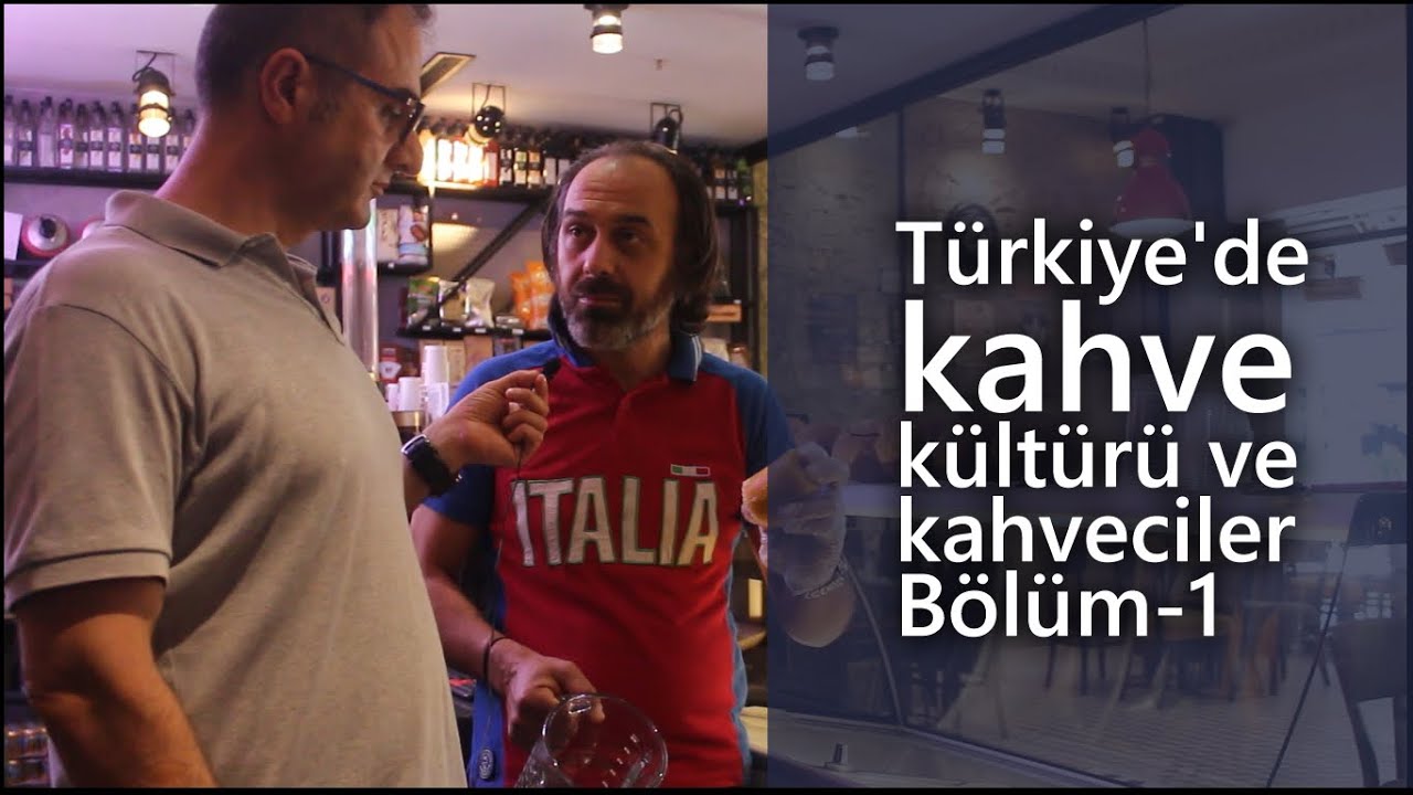 Türkiye'de kahve kültürü ve kahvecilerin geleceği - Bölüm 1