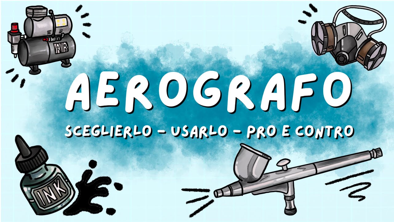 GUIDA ALL'AEROGRAFO - Come sceglierlo, come usarlo, pro e contro