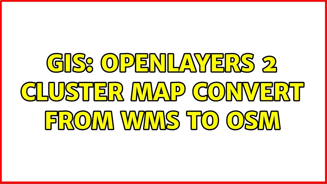 GIS: OpenLayers 2 cluster map convert from WMS to OSM