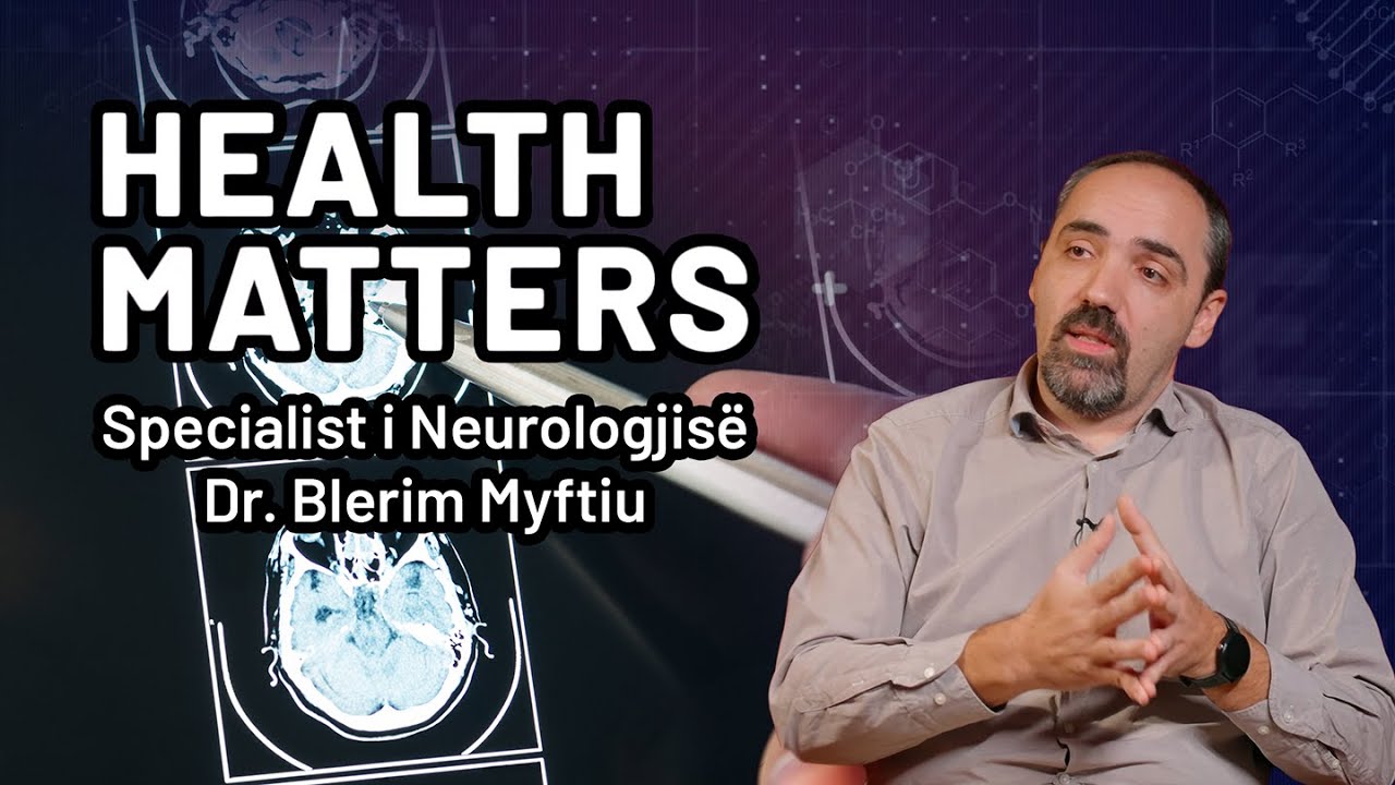 Health Matters | ep.24 Intervistë me neurologun Dr. Blerim Myftiu