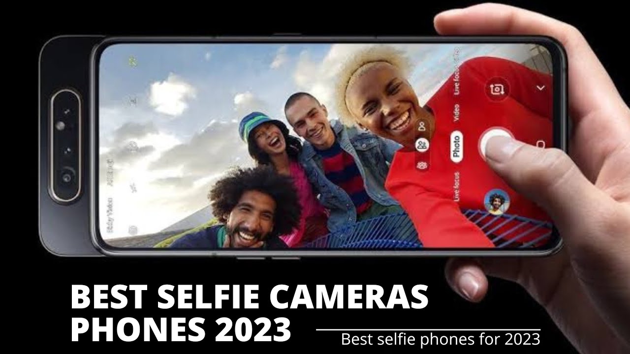 Top 5 Best Selfie Camera Phones 2023