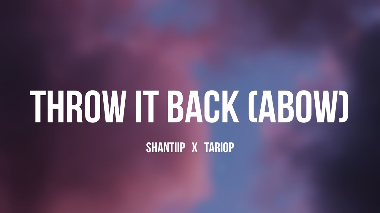 ShantiiP X TarioP - Throw It Back (Abow) [Lyrics]  | He told me throw it back, abow TikTok song