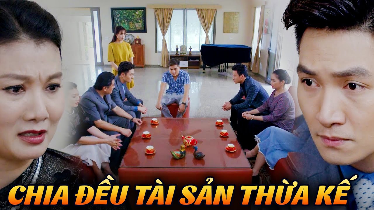 Cả nhà NHỐN NHÁO vì bố chồng định CHIA ĐỀU TÀI SẢN cho cả CON RIÊNG | Cả một đời ân oán #28