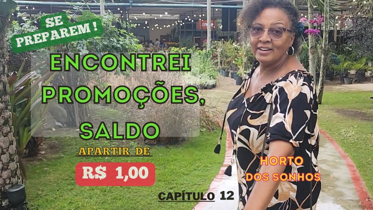 ENCONTREI PROMOÇÕES, SALDO - SE PREPAREM! HORTO DOS SONHOS CAP 12 | Plantas a partir de R$ 1,00