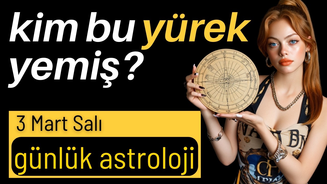 3 Mart Salı - Günlük Burç, Günlük Astroloji
