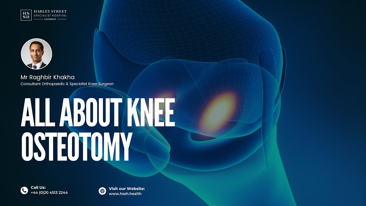 All About Knee Osteotomy | Mr Raghbir Khakha | Orthopaedic Specialists
