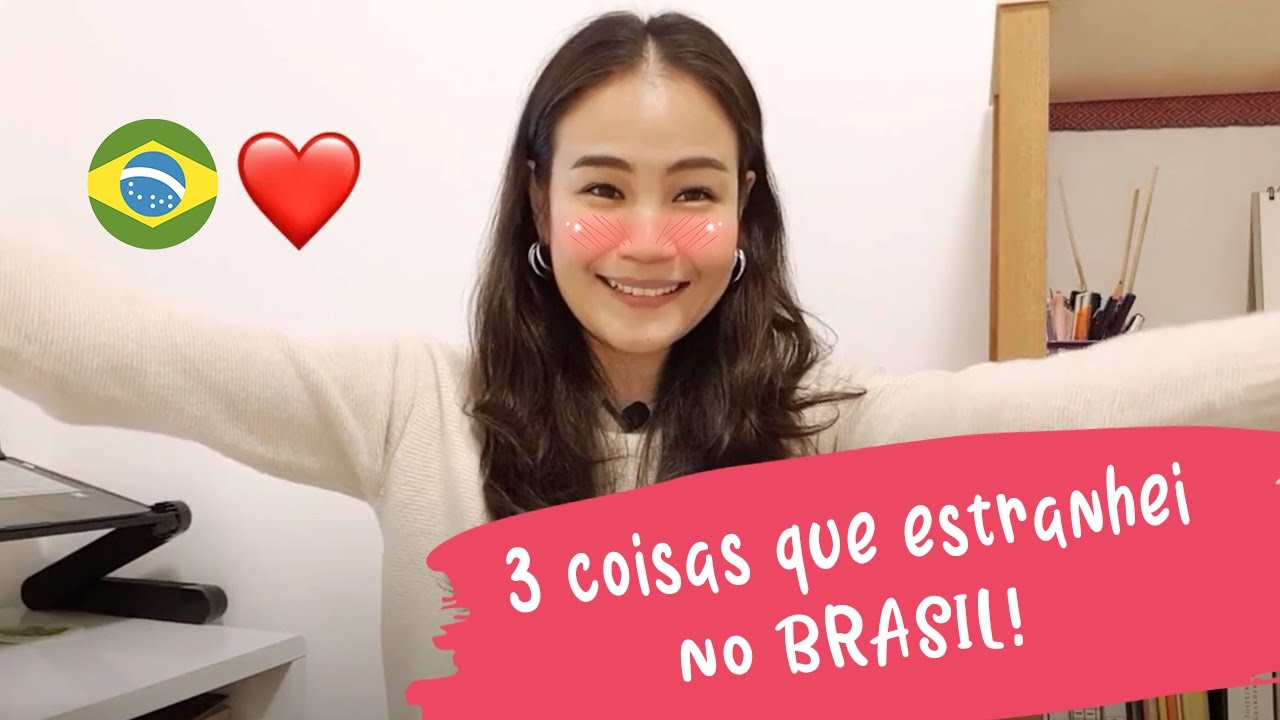 3 COISAS QUE ESTRANHEI NO BRASIL - COREANA NO BR