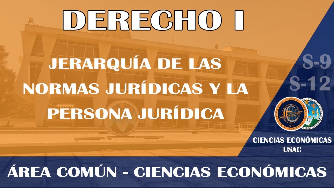 DERECHO I / JERARQUÍA DE LAS NORMAS JURÍDICAS Y LA PERSONA JURÍDICA / ECONÓMICAS USAC