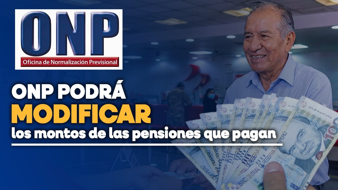 ONP podrá modificar los montos de las pensiones que pagan