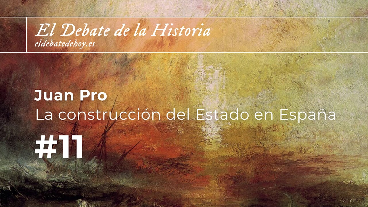 El Debate de la Historia #11. Juan Pro y la construcción del Estado en España