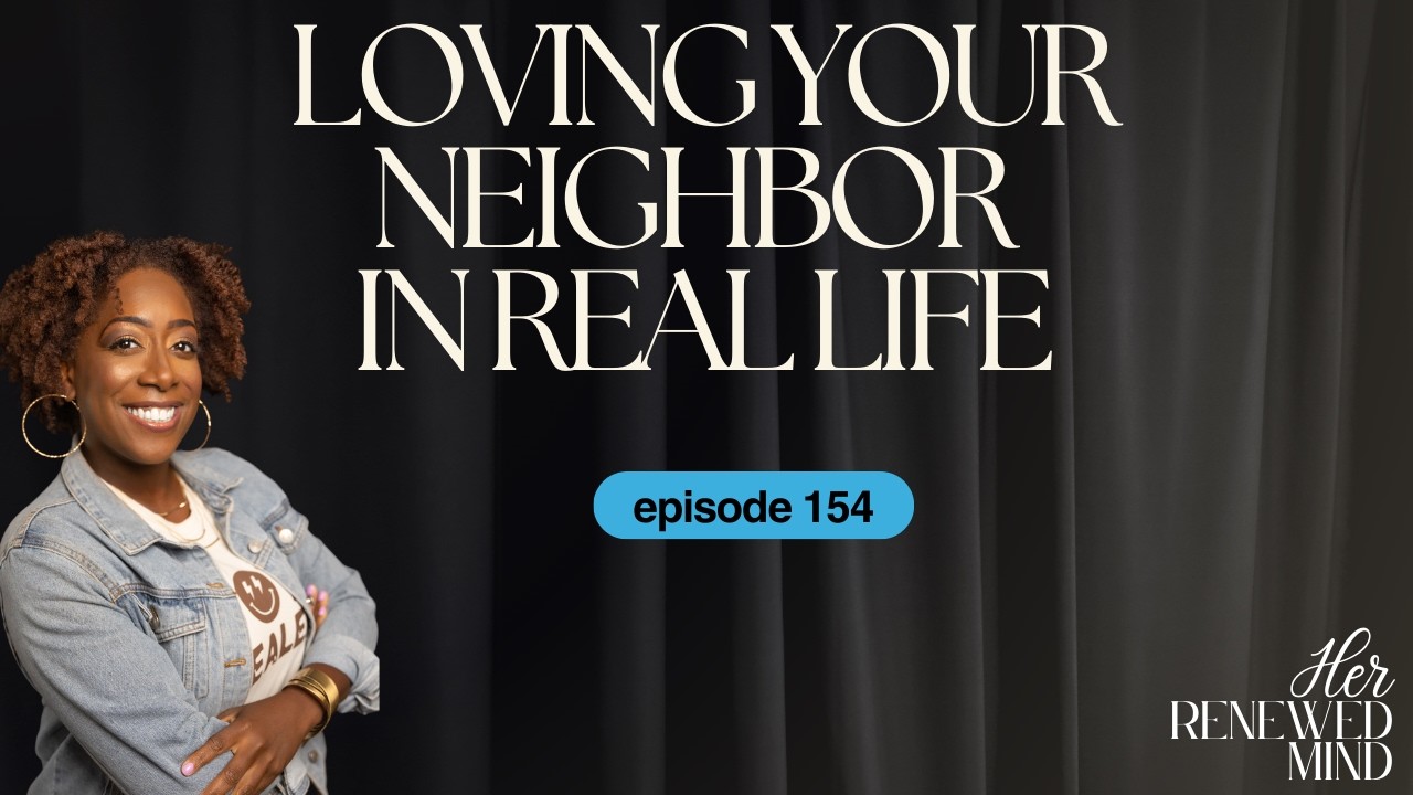 154 | Loving Your Neighbor In Real Life [The Love Month Series]