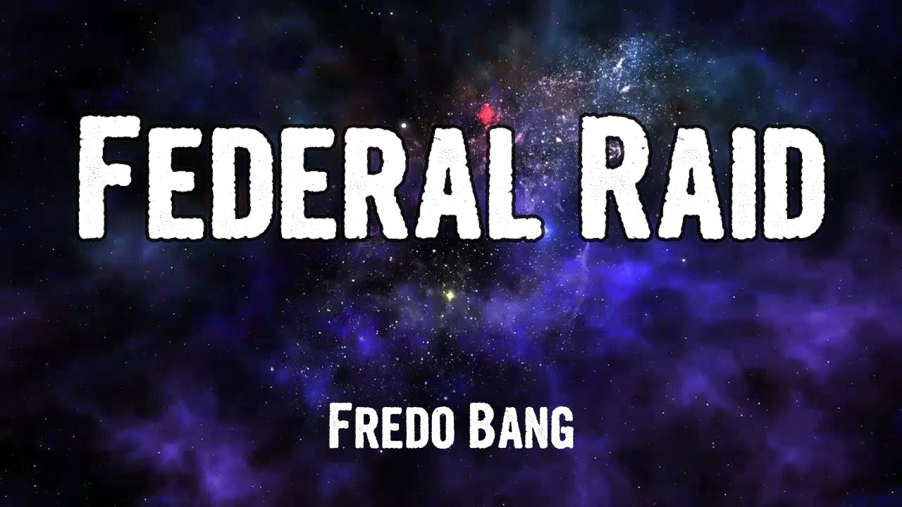 Fredo bang - Federal Raid (Lyrics)