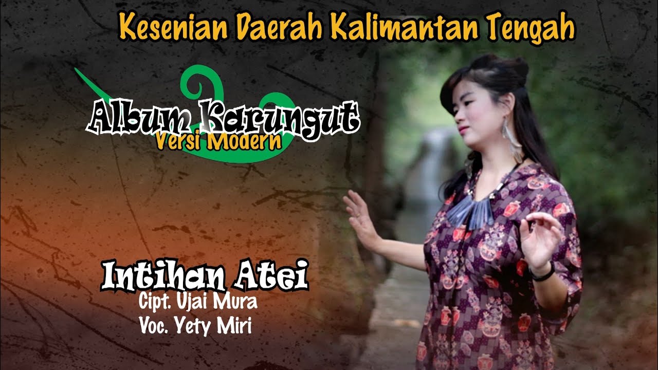 KARUNGUT MODERN KALTENG. INTIHAN ATEI. By. YETY MIRI. (Official)