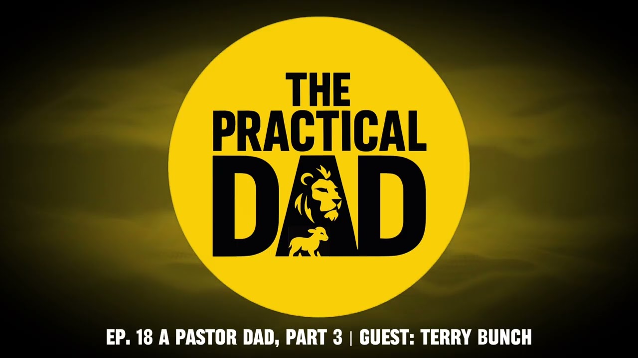 EP 18 | A Pastor Dad, Part 3 | Guest: Terry Bunch