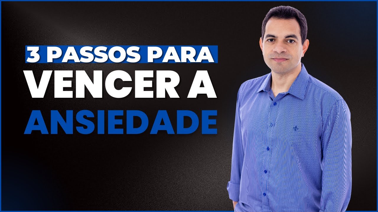3 PASSOS PARA VENCER A ANSIEDADE - DR. MAURÍLIO