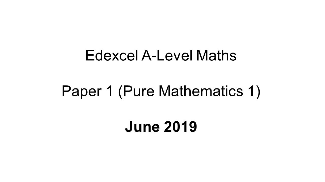 EdExcel A-Level Maths Paper 1 June 2019 (Pure Mathematics 1)