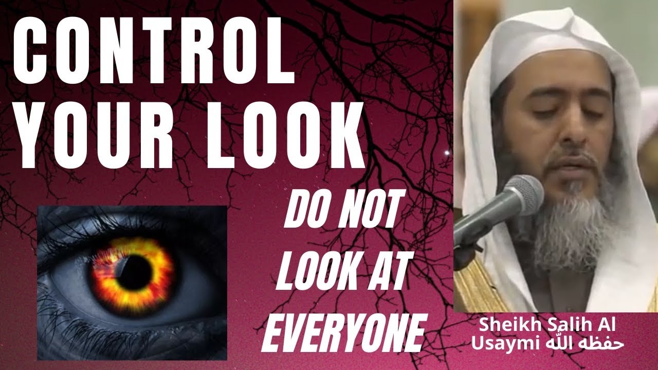 CONTROL YOUR LOOK   DO NOT LOOK AT EVERYONE - Sheikh Salih Al Usaymi حفظه الله