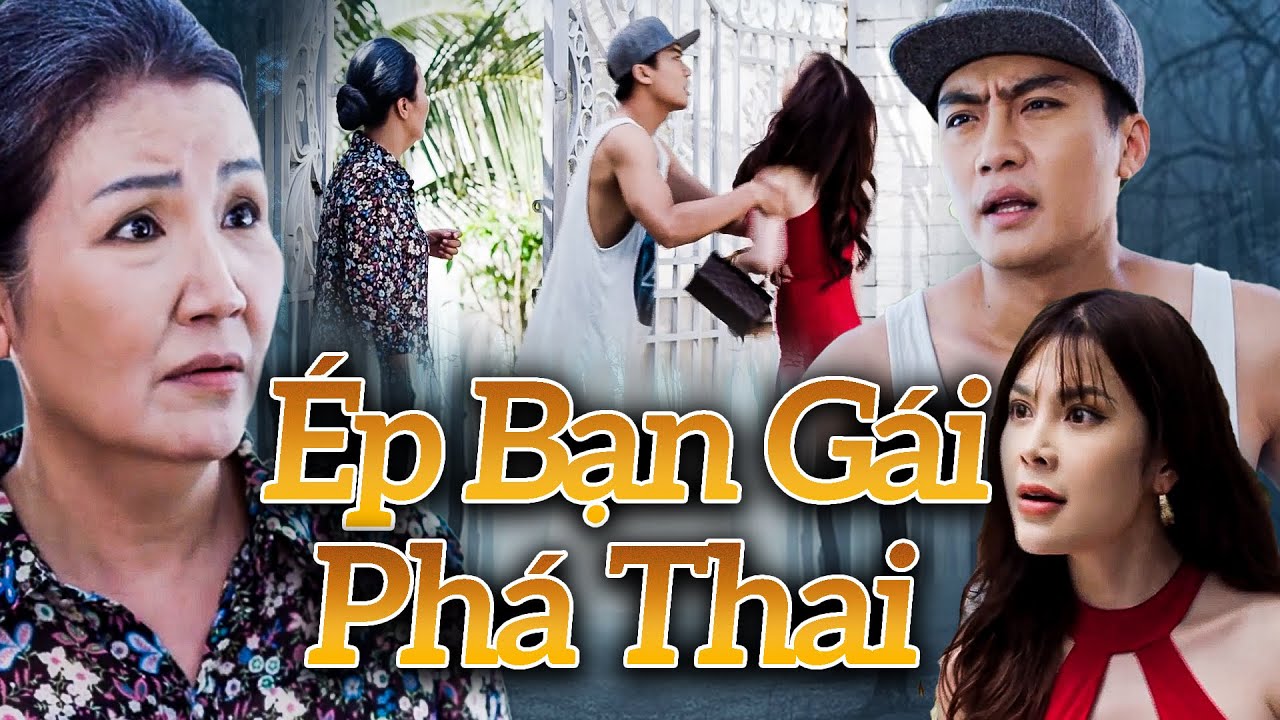 Phim Hay | ÉP BẠN GÁI PHÁ THAI | Phim Việt Nam Đặc Sắc Nhất 2025 | Phim Tình Cảm Việt Nam 2025