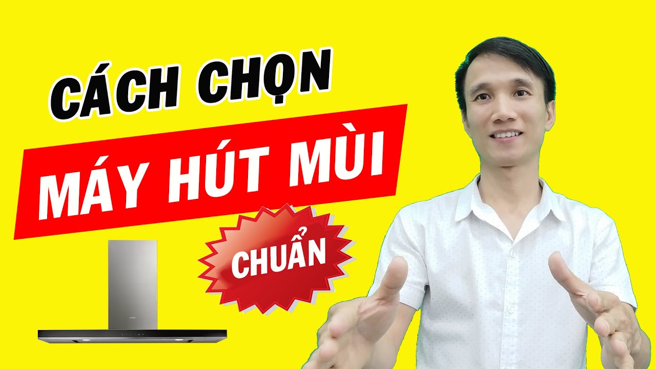 Cách chọn máy hút mùi nhà bếp chuẩn | Huy Bếp