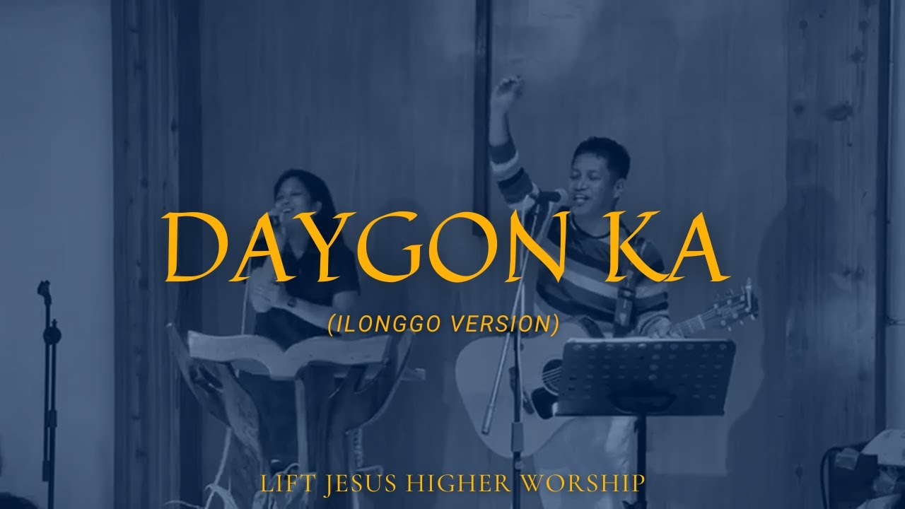 Daygon Ka (Ilonggo Version) | Lift Jesus Higher Worship