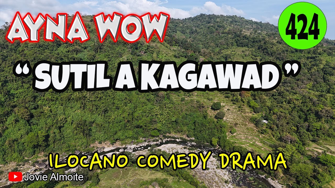 SUTIL A KAGAWAD | AYNA WOW 424 | ILOCANO COMEDY DRAMA | Jovie Almoite