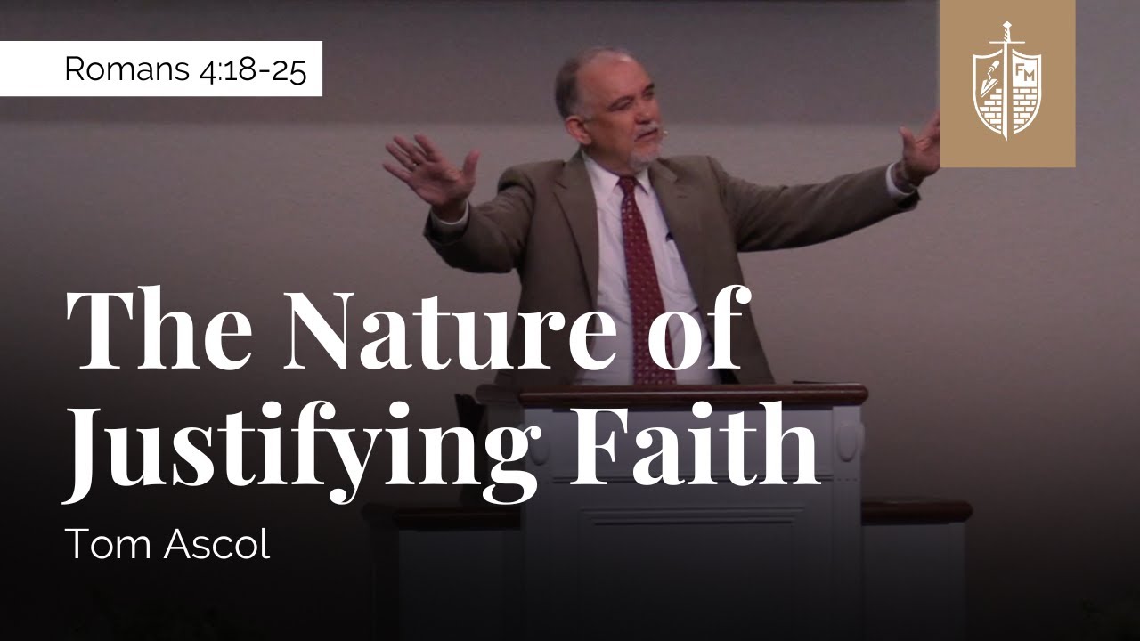 The Nature of Justifying Faith - Romans 4:18-25 | Tom Ascol