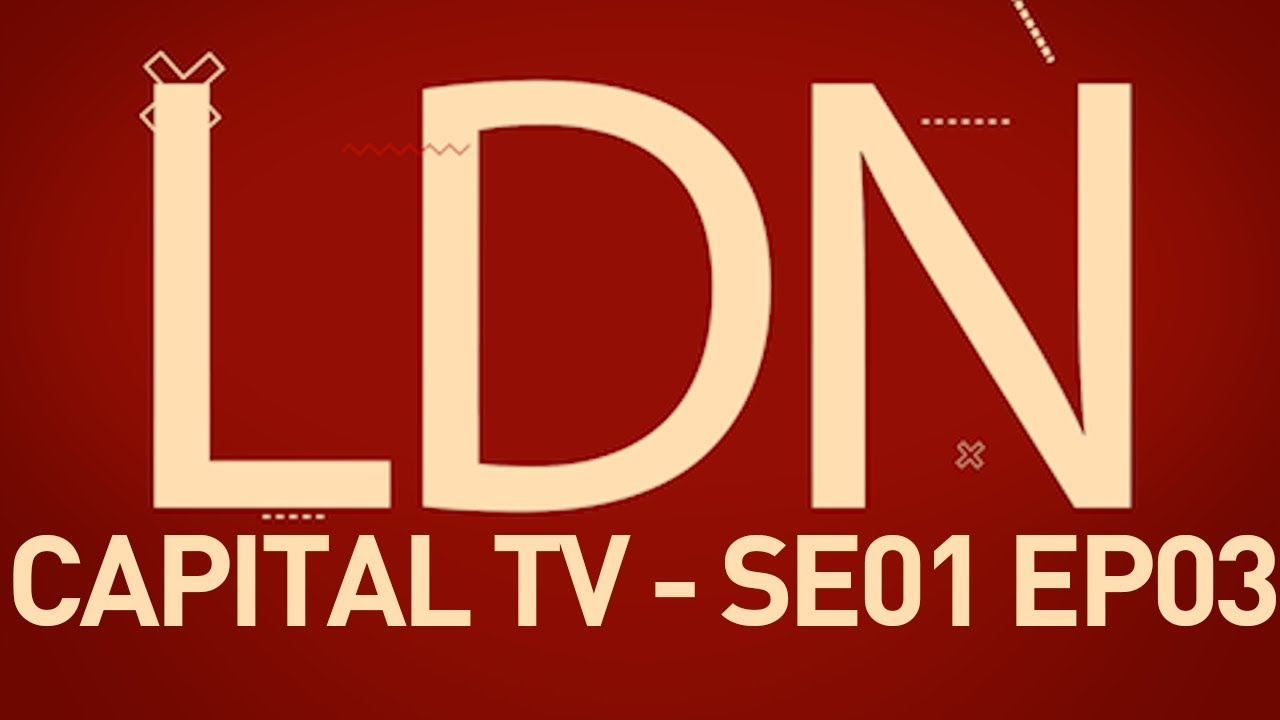 LDN Capital TV - Season 01 Episode 03