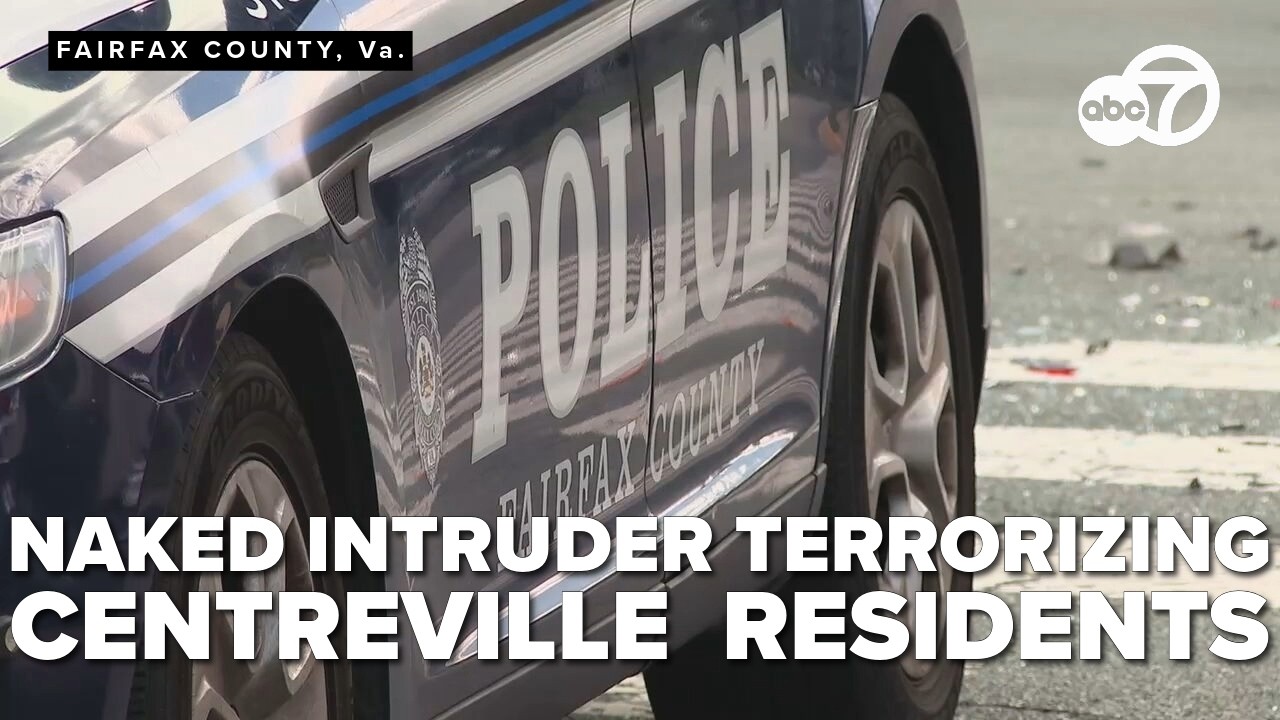 Naked intruder terrorizing residents in Centreville neighborhood