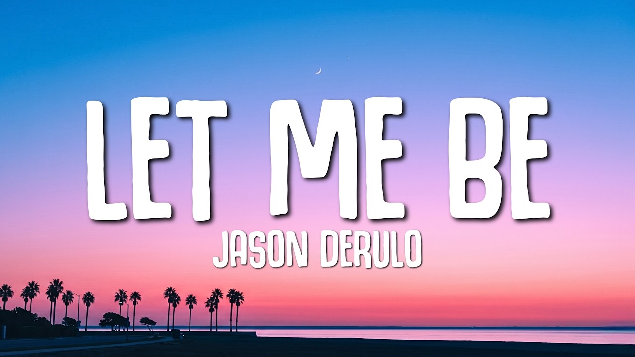 Jason Derulo - LET ME BE (Lyrics)