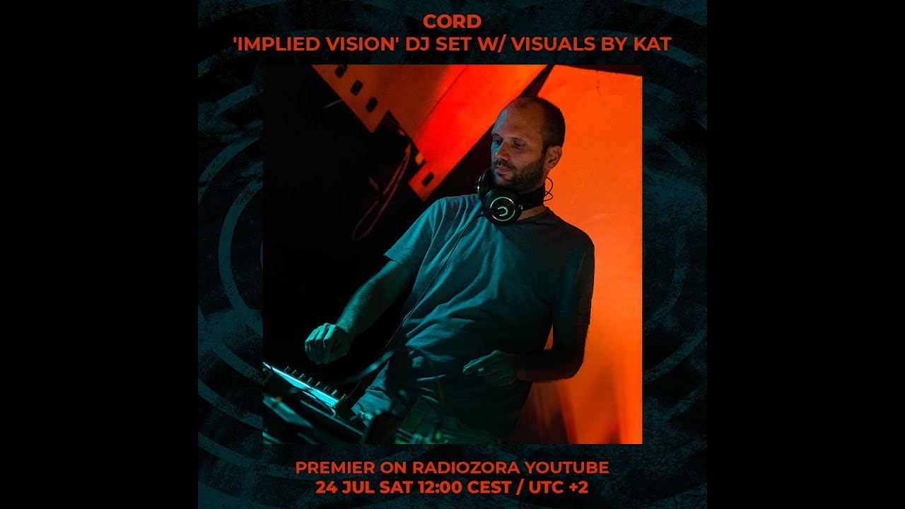 CORD - ‘Implied Vision’ DJ set w/ visuals by Kat