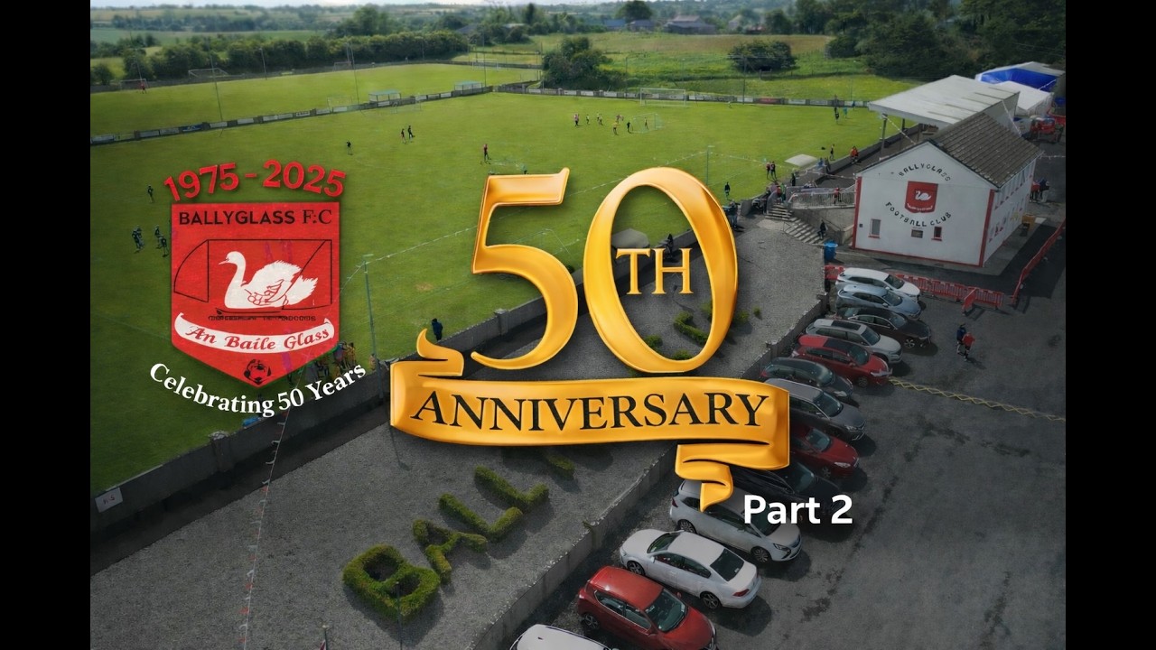 Ballyglass FC 50th Anniversary – 50 Years of Community, Friendship & Football (Part 2)