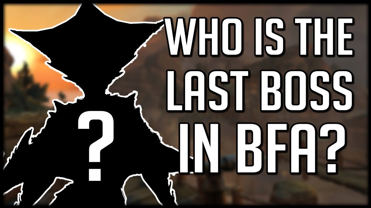 Who Could Be THE LAST BOSS In BFA? | WoW Battle for Azeroth Beta