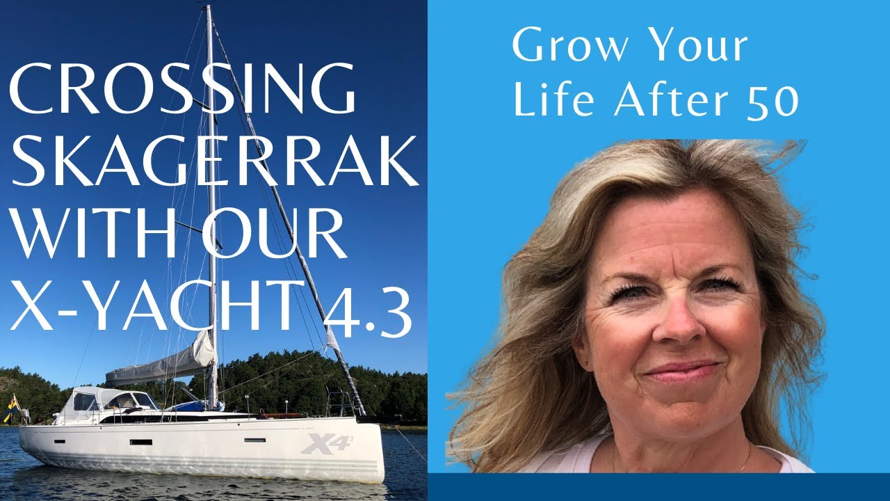Crossing Skagerrak With Our X-yacht 4.3 | Grow Your Life After 50
