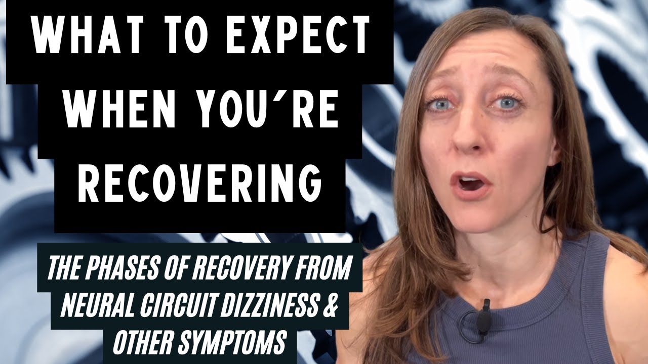 What to expect when you're recovering from chronic dizziness and other symptoms (phases of recovery)