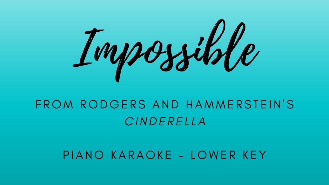 Impossible - from Rodgers and Hammerstein's Cinderella - Piano Karaoke - Lower Key