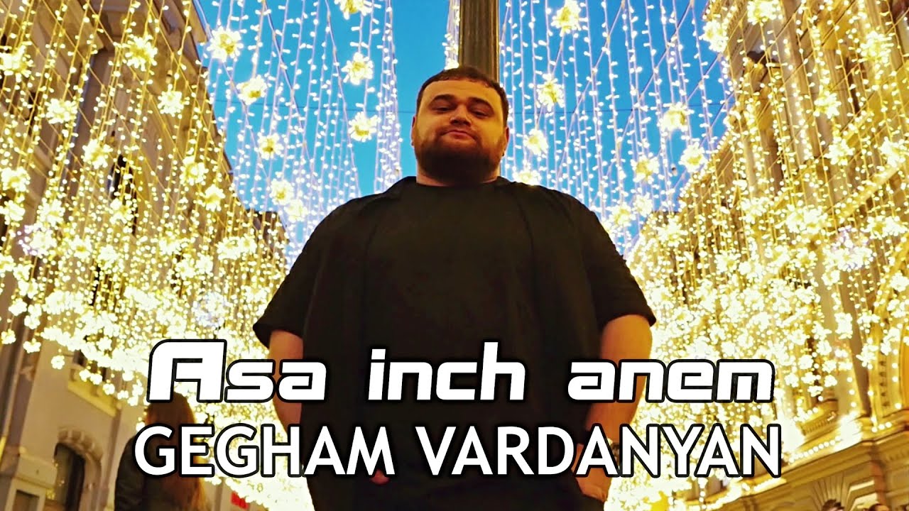 Gegham Vardanyan - Asa inch anem