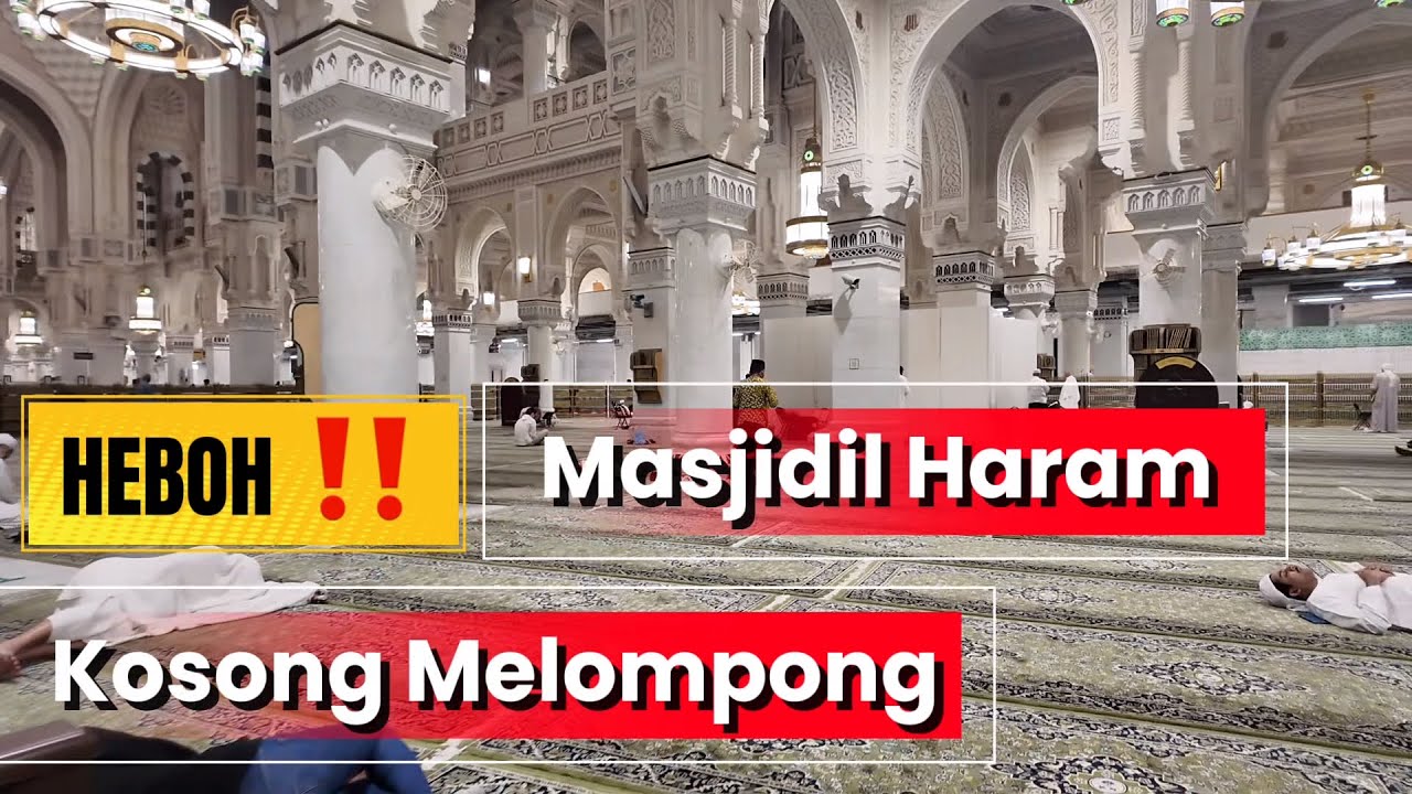 GEMPAR !! SITUASI TENGAH MALAM DI MASJIDIL HARAM || KOSONG MELOMPONG