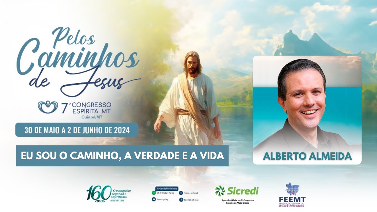 EU SOU O CAMINHO, A VERDADE E A VIDA - Alberto Almeida  |  7º Congresso Espírita de Mato Grosso