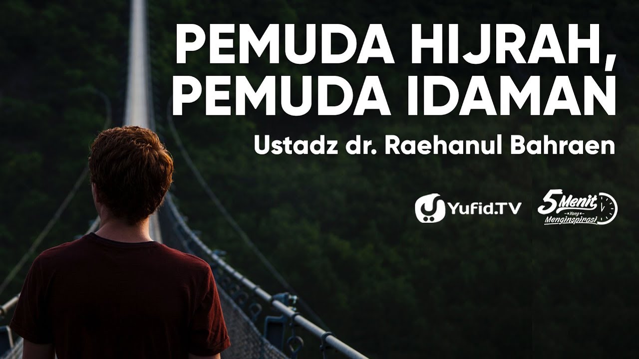 Pemuda Hijrah, Pemuda Idaman - Ustadz dr. Raehanul Bahraen - 5 Menit yang Menginspirasi
