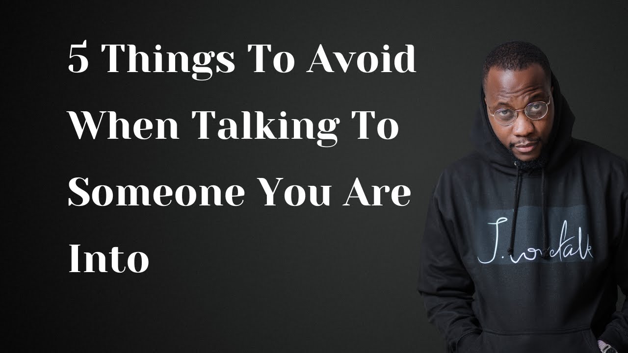 5 Things To Avoid When Talking To Someone You Are Into