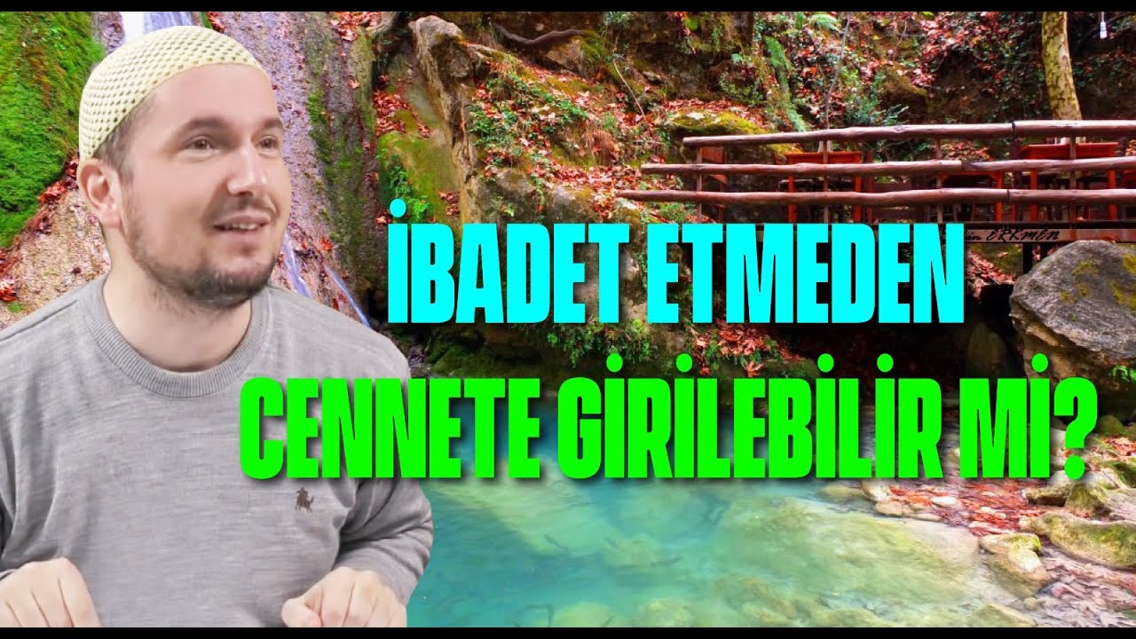 İbadet etmeden cennete girilebilir mi? / Kerem Önder