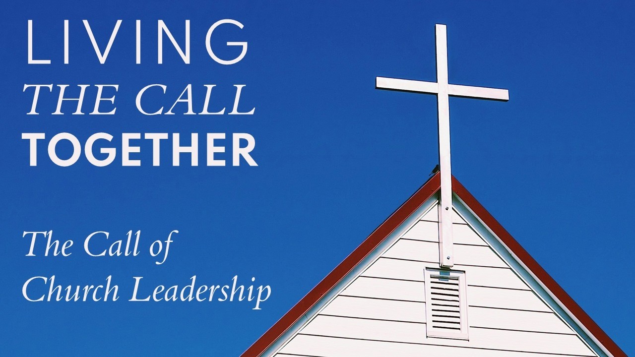 February 1, 2026: Living the Call Together: The Call of Church Leadership, Part 2