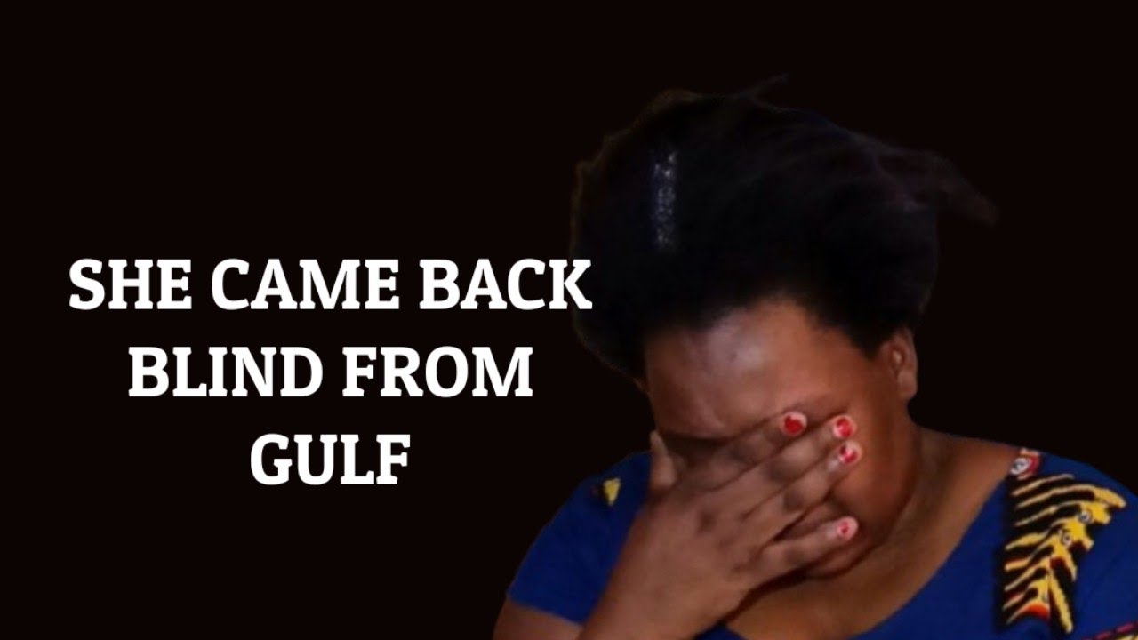 GULF SAGA!!!..SHE WENT STRONG BUT WHAT HAPPENED IN THE GULF? SHE CAME BACK BLIND 