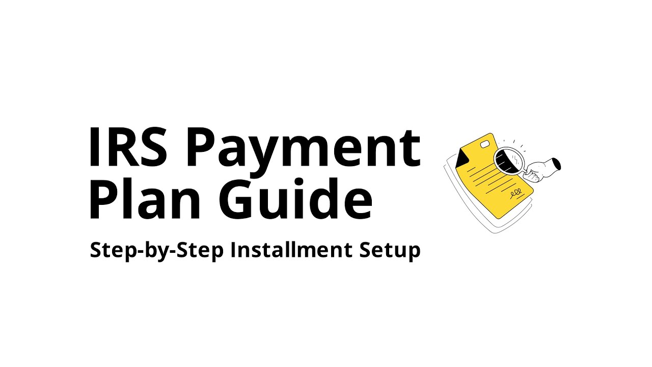How do I set up an IRS payment plan (installment agreement)?