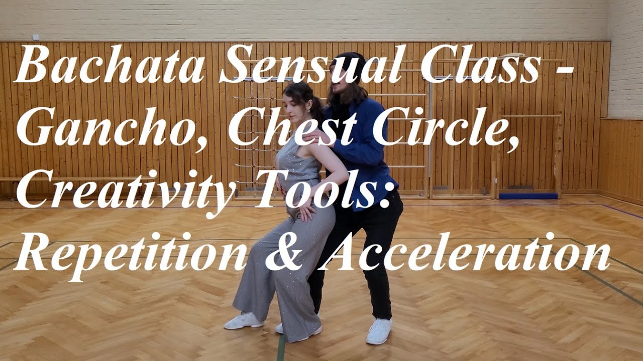 Bachata Sensual Class - Gancho, Chest Circle, Creativity Tools: Repetition & Acceleration 11.01.26