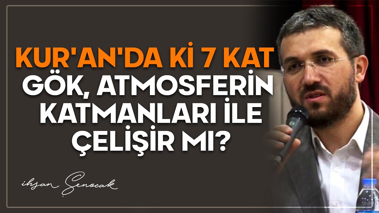Kur'an'daki 7 Kat G&ouml;k, Atmosferin Katmanları ile &Ccedil;elişir mi? | İhsan Şenocak