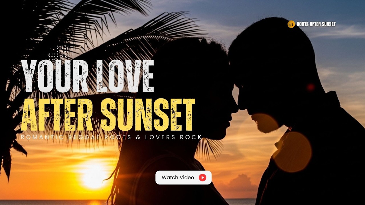 Your Love After Sunset - Romantic Reggae Roots & Lovers Rock