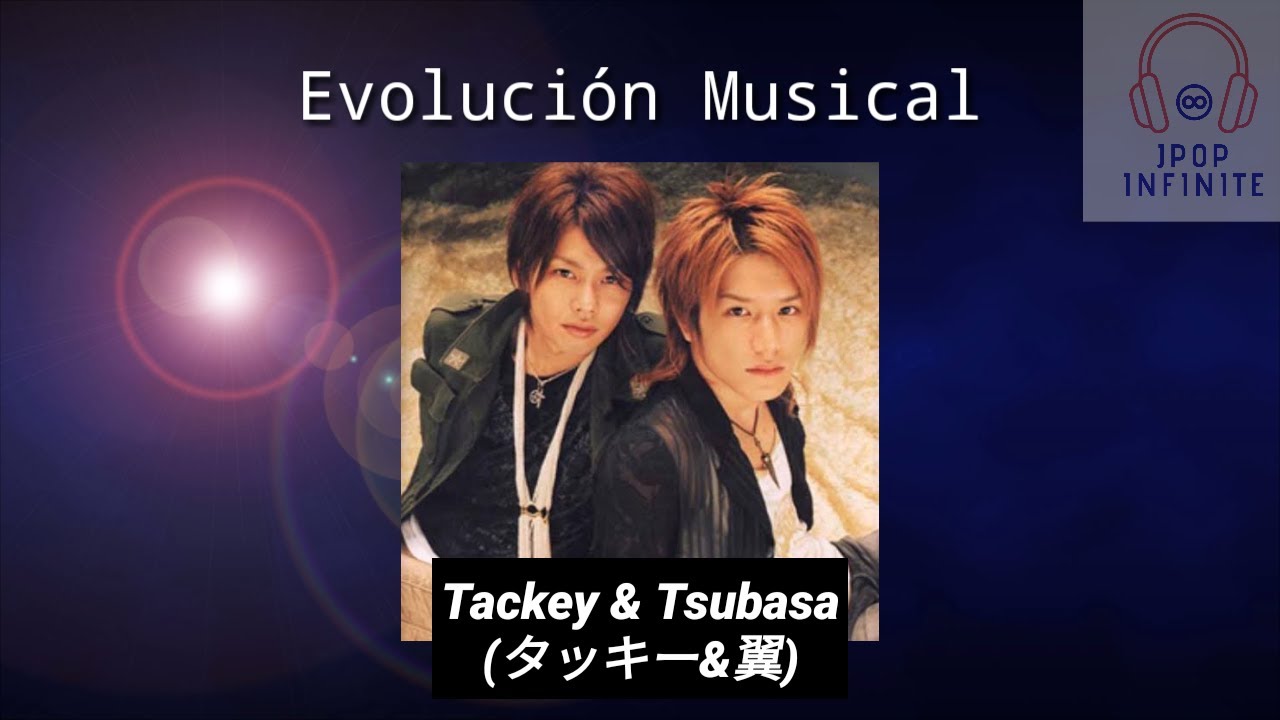 Evolución Musical: Tackey & Tsubasa