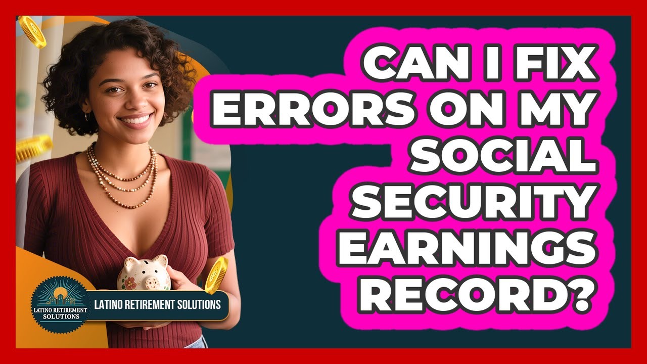 Can I Fix Errors On My Social Security Earnings Record?