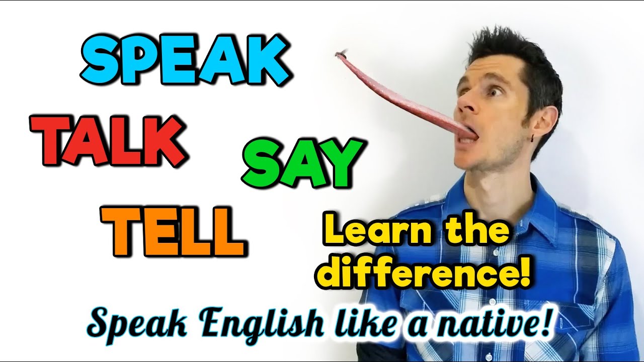 SAY - TELL - TALK - SPEAK - Learn the DIFFERENCE! How to Use These CORRECTLY!